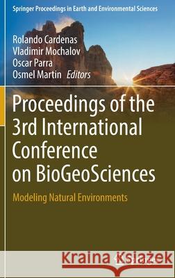 Proceedings of the 3rd International Conference on Biogeosciences: Modeling Natural Environments Cardenas, Rolando 9783030889180