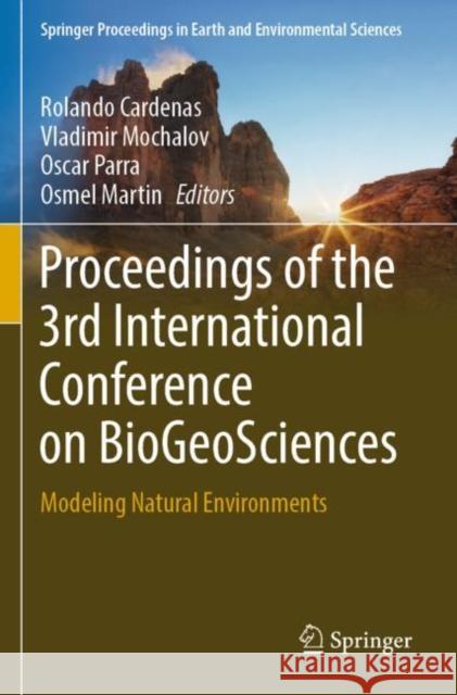 Proceedings of the  3rd International Conference on BioGeoSciences: Modeling Natural Environments Rolando Cardenas Vladimir Mochalov Oscar Parra 9783030889210 Springer