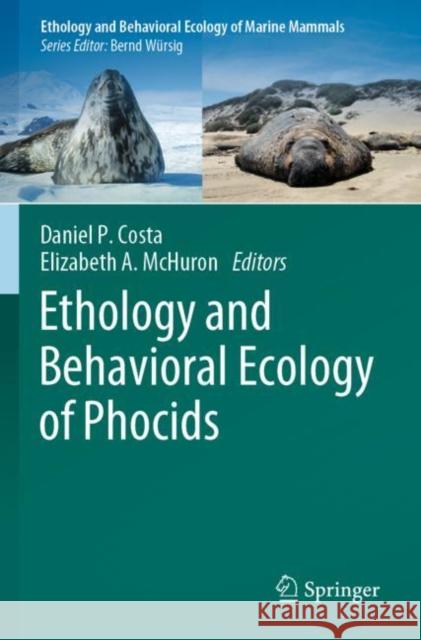 Ethology and Behavioral Ecology of Phocids Daniel P. Costa Elizabeth A. McHuron 9783030889258 Springer