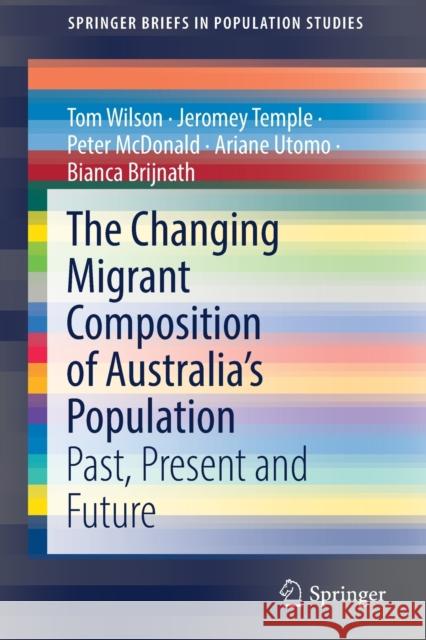 The Changing Migrant Composition of Australia's Population: Past, Present and Future Wilson, Tom 9783030889388 Springer International Publishing