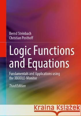 Logic Functions and Equations: Fundamentals and Applications Using the Xboole-Monitor Steinbach, Bernd 9783030889449 Springer Nature Switzerland AG