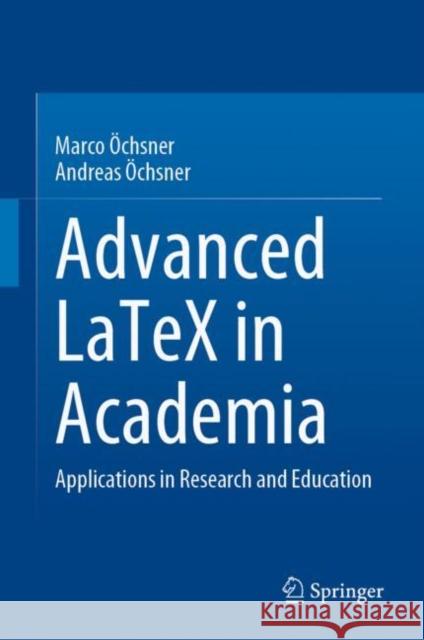 Advanced Latex in Academia: Applications in Research and Education Öchsner, Marco 9783030889555 Springer International Publishing