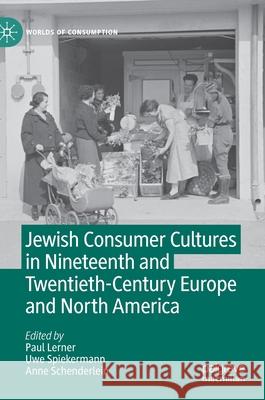 Jewish Consumer Cultures in Nineteenth and Twentieth-Century Europe and North America  9783030889593 Springer Nature Switzerland AG