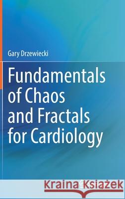 Fundamentals of Chaos and Fractals for Cardiology Drzewiecki, Gary 9783030889678 Springer International Publishing