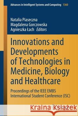 Innovations and Developments of Technologies in Medicine, Biology and Healthcare: Proceedings of the IEEE Embs International Student Conference (Isc) Piaseczna, Natalia 9783030889753 Springer