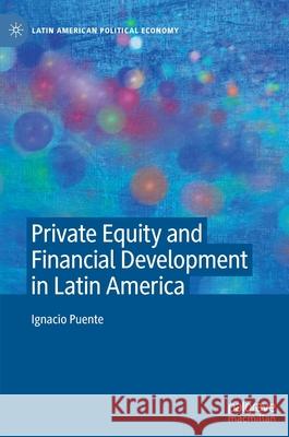 Private Equity and Financial Development in Latin America Ignacio Puente 9783030889821