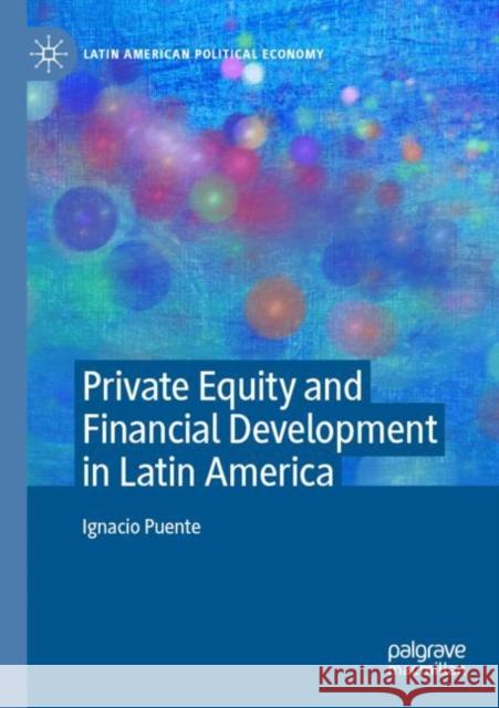 Private Equity and Financial Development in Latin America Ignacio Puente 9783030889852 Palgrave MacMillan