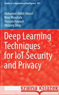 Deep Learning Techniques for Iot Security and Privacy Abdel-Basset, Mohamed 9783030890247 Springer International Publishing