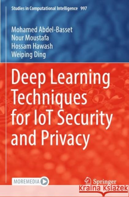 Deep Learning Techniques for IoT Security and Privacy Mohamed Abdel-Basset Nour Moustafa Hossam Hawash 9783030890278