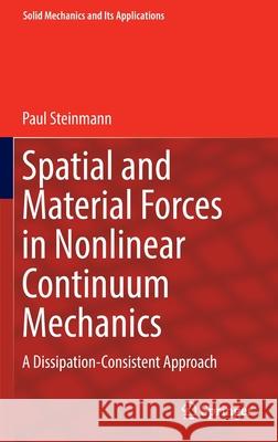 Spatial and Material Forces in Nonlinear Continuum Mechanics: A Dissipation-Consistent Approach Steinmann, Paul 9783030890698 Springer International Publishing