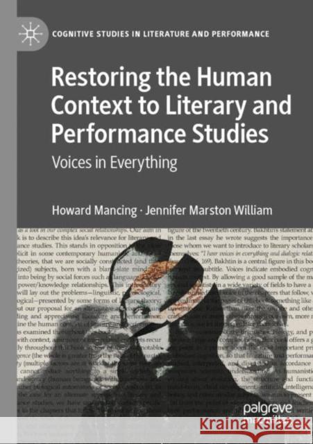 Restoring the Human Context to Literary and Performance Studies: Voices in Everything Howard Mancing Jennifer Marsto 9783030890803