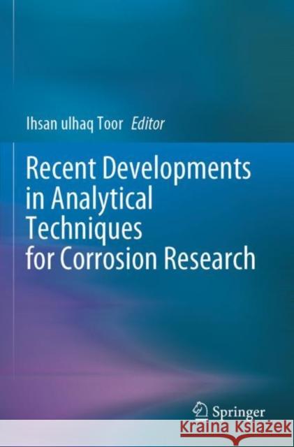 Recent Developments in Analytical Techniques for Corrosion Research Ihsan Ulhaq Toor 9783030891039 Springer