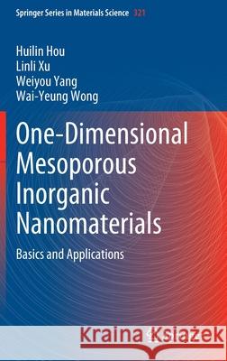 One-Dimensional Mesoporous Inorganic Nanomaterials: Basics and Applications Huilin Hou Linli Xu Weiyou Yang 9783030891046 Springer