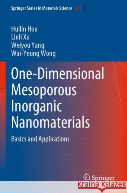 One-Dimensional Mesoporous Inorganic Nanomaterials: Basics and Applications Huilin Hou Linli Xu Weiyou Yang 9783030891077 Springer