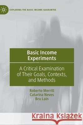 Basic Income Experiments: A Critical Examination of Their Goals, Contexts, and Methods Merrill, Roberto 9783030891190 Springer Nature Switzerland AG