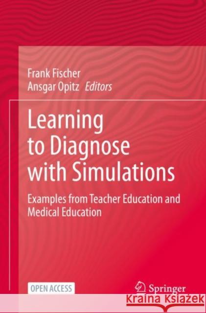 Learning to Diagnose with Simulations: Examples from Teacher Education and Medical Education Fischer, Frank 9783030891497