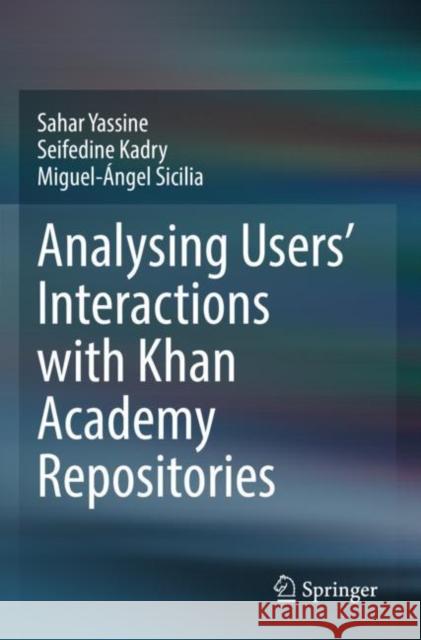 Analysing Users' Interactions with Khan Academy  Repositories Sahar Yassine Seifedine Kadry Miguel-?ngel Sicilia 9783030891688 Springer