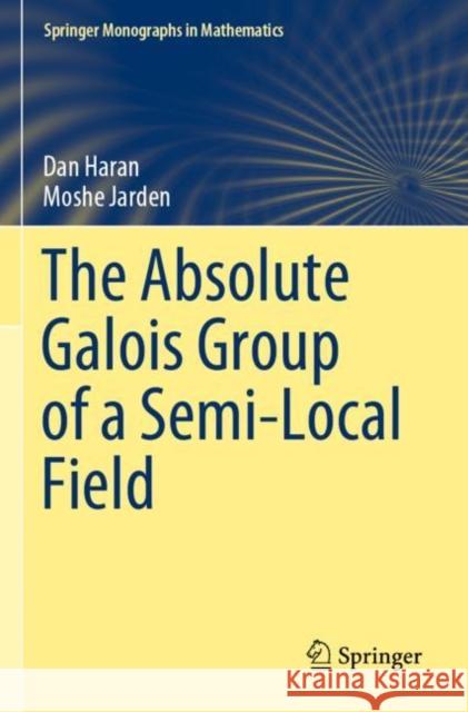 The Absolute Galois Group of a Semi-Local Field Dan Haran Moshe Jarden 9783030891930 Springer