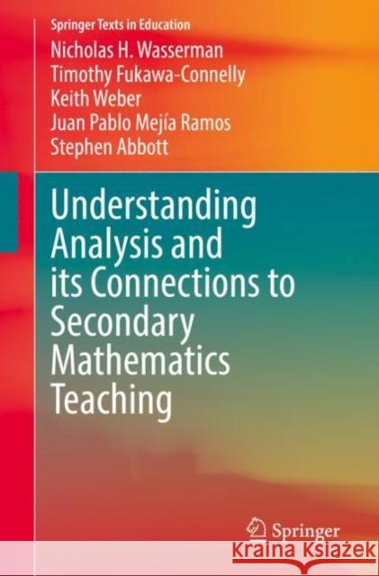 Understanding Analysis and Its Connections to Secondary Mathematics Teaching Wasserman, Nicholas H. 9783030891978 Springer Nature Switzerland AG