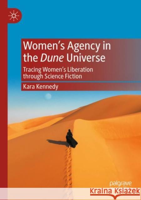 Women’s Agency in the Dune Universe: Tracing Women’s Liberation through Science Fiction Kara Kennedy 9783030892074