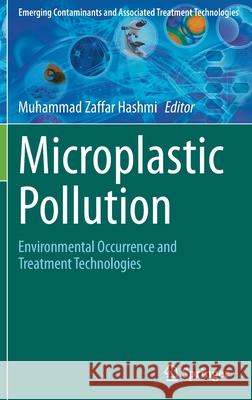 Microplastic Pollution: Environmental Occurrence and Treatment Technologies Muhammad Zaffar Hashmi 9783030892197