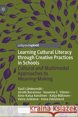 Learning Cultural Literacy Through Creative Practices in Schools: Cultural and Multimodal Approaches to Meaning-Making Lähdesmäki, Tuuli 9783030892357
