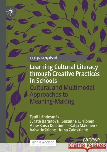 Learning Cultural Literacy Through Creative Practices in Schools: Cultural and Multimodal Approaches to Meaning-Making Lähdesmäki, Tuuli 9783030892388