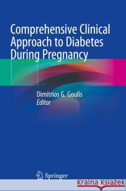 Comprehensive Clinical Approach to Diabetes During Pregnancy Dimitrios G. Goulis 9783030892456 Springer
