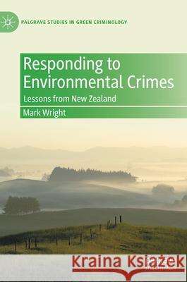 Responding to Environmental Crimes: Lessons from New Zealand Wright, Mark 9783030892494 Springer Nature Switzerland AG