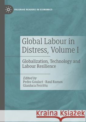 Global Labour in Distress, Volume I: Globalization, Technology and Labour Resilience Pedro Goulart Raul Ramos Gianluca Ferrittu 9783030892609 Palgrave MacMillan