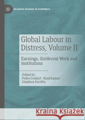 Global Labour in Distress, Volume II: Earnings, (In)Decent Work and Institutions Goulart, Pedro 9783030892647