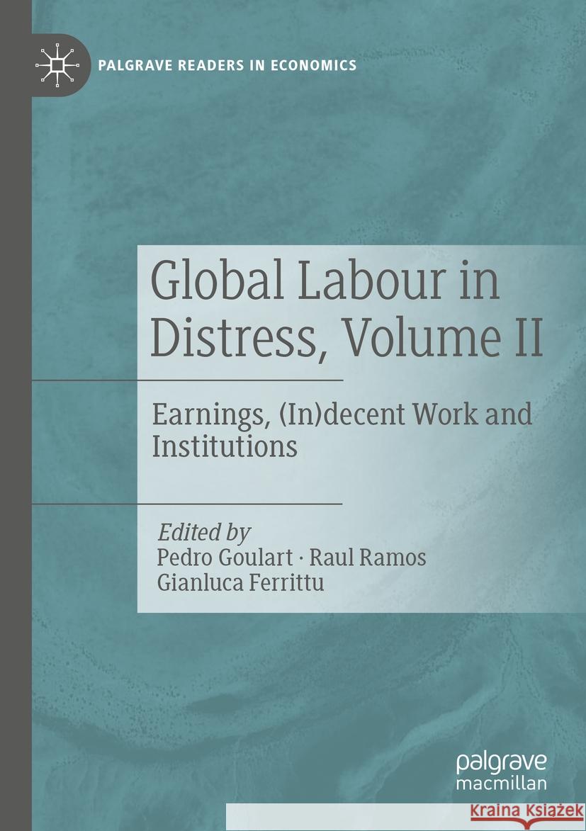 Global Labour in Distress, Volume II: Earnings, (In)Decent Work and Institutions Pedro Goulart Raul Ramos Gianluca Ferrittu 9783030892678 Palgrave MacMillan