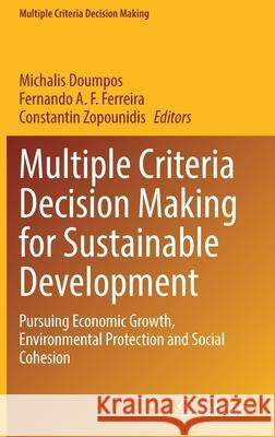 Multiple Criteria Decision Making for Sustainable Development: Pursuing Economic Growth, Environmental Protection and Social Cohesion Doumpos, Michalis 9783030892760