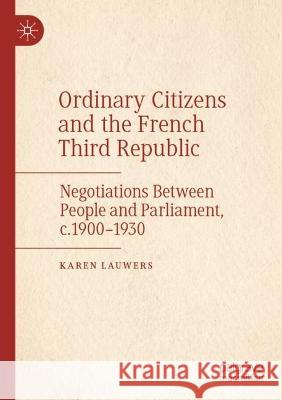Ordinary Citizens and the French Third Republic Karen Lauwers 9783030893064 Springer International Publishing