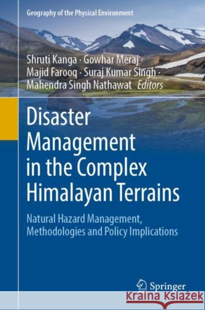 Disaster Management in the Complex Himalayan Terrains: Natural Hazard Management, Methodologies and Policy Implications Kanga, Shruti 9783030893071