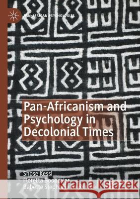 Pan-Africanism and Psychology in Decolonial Times Shose Kessi Floretta Boonzaier Babette Stephanie Gekeler 9783030893538 Palgrave MacMillan