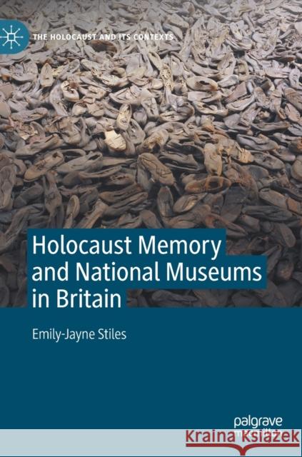 Holocaust Memory and National Museums in Britain Emily-Jayne Stiles 9783030893545 Springer Nature Switzerland AG
