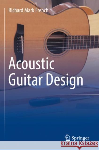Acoustic Guitar Design Richard Mark French 9783030893804 Springer International Publishing