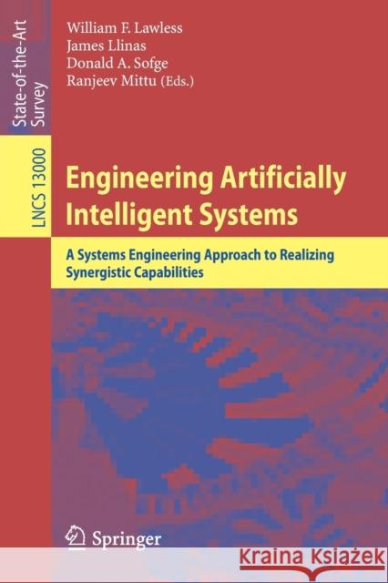 Engineering Artificially Intelligent Systems: A Systems Engineering Approach to Realizing Synergistic Capabilities William F. Lawless James Llinas Donald A. Sofge 9783030893842