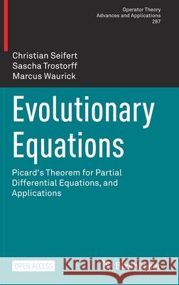 Evolutionary Equations: Picard's Theorem for Partial Differential Equations, and Applications Christian Seifert Sascha Trostorff Marcus Waurick 9783030893965 Birkhauser