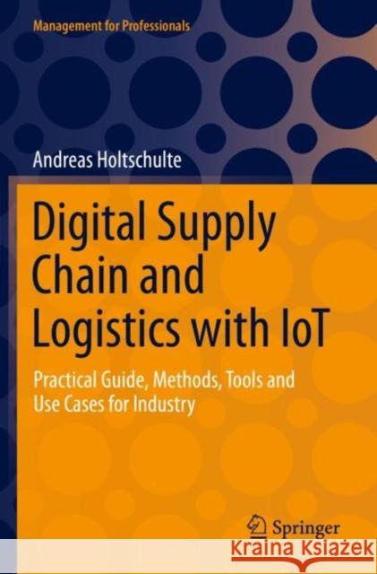 Digital Supply Chain and Logistics with IoT Andreas Holtschulte 9783030894108 Springer Nature Switzerland AG