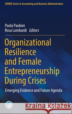 Organizational Resilience and Female Entrepreneurship During Crises: Emerging Evidence and Future Agenda Paola Paoloni Rosa Lombardi 9783030894115
