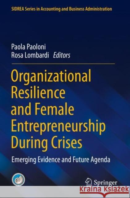 Organizational Resilience and Female Entrepreneurship During Crises: Emerging Evidence and Future Agenda Paola Paoloni Rosa Lombardi 9783030894146