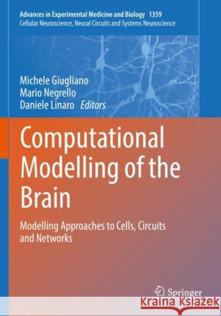 Computational Modelling of the Brain: Modelling Approaches to Cells, Circuits and Networks Michele Giugliano Mario Negrello Daniele Linaro 9783030894412 Springer