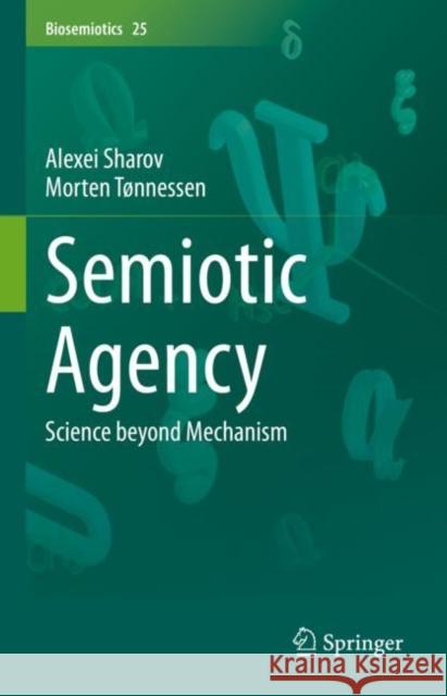 Semiotic Agency: Science Beyond Mechanism Sharov, Alexei 9783030894832 Springer International Publishing