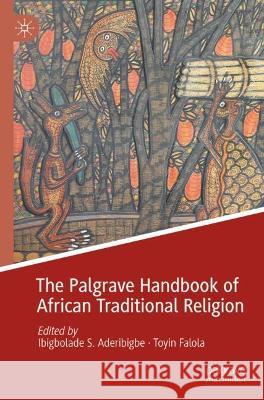 The Palgrave Handbook of African Traditional Religion  9783030895020 Springer International Publishing