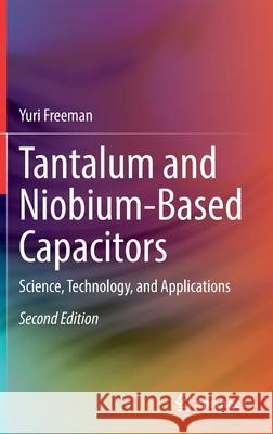 Tantalum and Niobium-Based Capacitors: Science, Technology, and Applications Freeman, Yuri 9783030895136