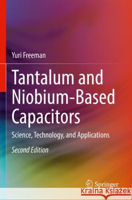 Tantalum and Niobium-Based Capacitors: Science, Technology, and Applications Yuri Freeman 9783030895167