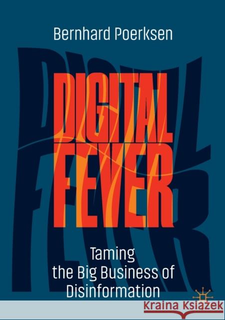 Digital Fever: Taming the Big Business of Disinformation Poerksen, Bernhard 9783030895211 Springer International Publish