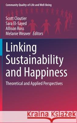Linking Sustainability and Happiness: Theoretical and Applied Perspectives Cloutier, Scott 9783030895587